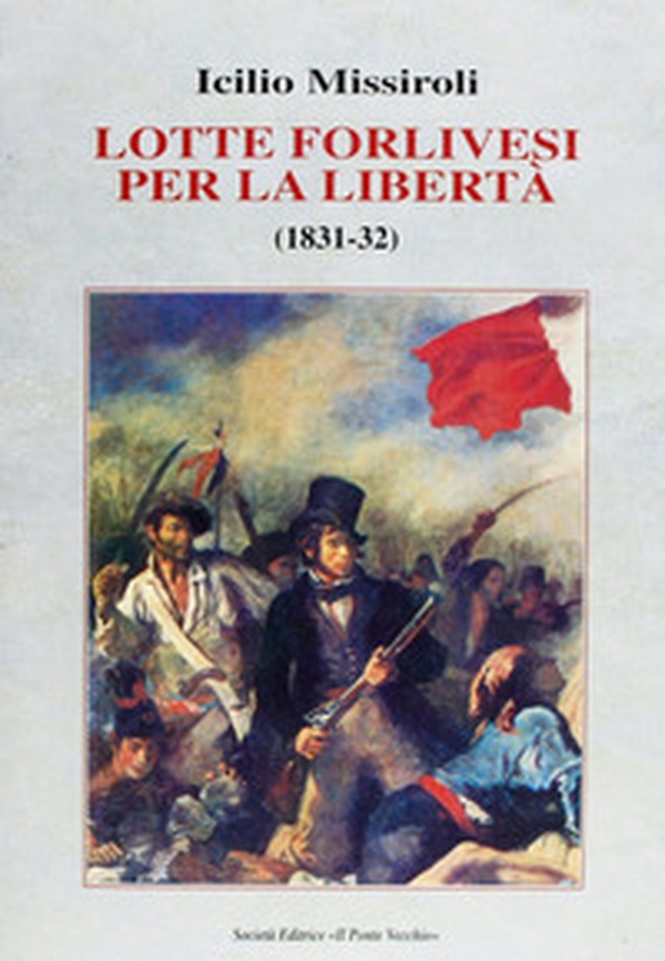 Lotte forlivesi per la libertà (1831-1832) - Librerie.coop Lotte forlivesi per la libertà (1831-1832) - Librerie.coop