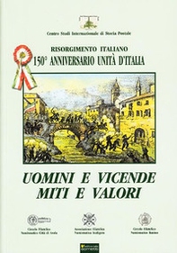 Uomini e vicende, miti e valori. Risorgimento italiano. 150° anniversario Unità d'Italia - Librerie.coop