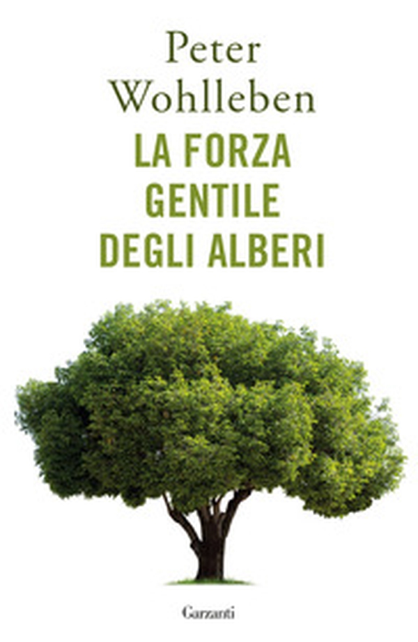 La forza gentile degli alberi - Librerie.coop La forza gentile degli alberi - Librerie.coop