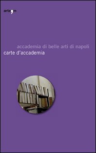 Carte d'accademia. Catalogo della mostra (Napoli, 16 aprile-30 maggio 2009) - Librerie.coop