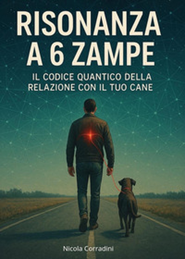 Risonanza a 6 zampe. Il codice quantico della relazione con il tuo cane - Librerie.coop Risonanza a 6 zampe. Il codice quantico della relazione con il tuo cane - Librerie.coop