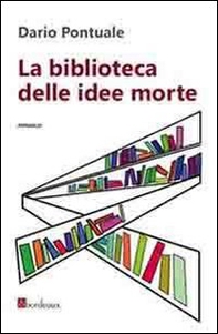La biblioteca delle idee morte - Librerie.coop La biblioteca delle idee morte - Librerie.coop