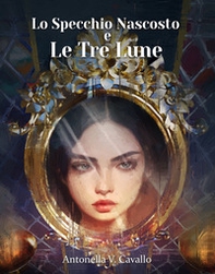 Lo specchio nascosto e le tre lune - Librerie.coop