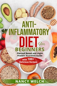 Anti-inflammatory diet for beginners. Planted based and hight protein nutrition guide (with 100+ delicious recipes) - Librerie.coop