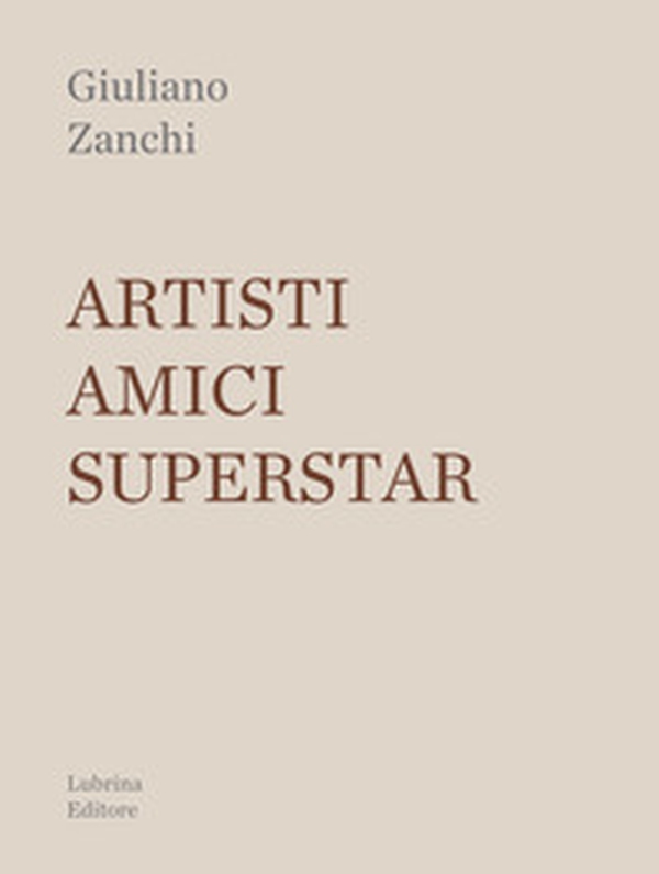 Artisti, amici, superstar - Librerie.coop Artisti, amici, superstar - Librerie.coop