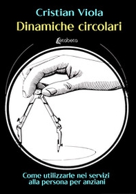 Dinamiche circolari. Come utilizzarle nei servizi alla persona per anziani - Librerie.coop Dinamiche circolari. Come utilizzarle nei servizi alla persona per anziani - Librerie.coop