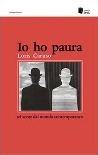 Io ho paura. Sei scene dal mondo contemporaneo - Librerie.coop
