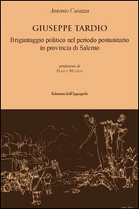 Giuseppe Tardio. Brigantaggio politico nel periodo postunitario in provincia di Salerno - Librerie.coop Giuseppe Tardio. Brigantaggio politico nel periodo postunitario in provincia di Salerno - Librerie.coop