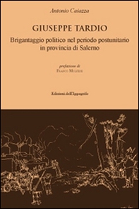 Giuseppe Tardio. Brigantaggio politico nel periodo postunitario in provincia di Salerno - Librerie.coop