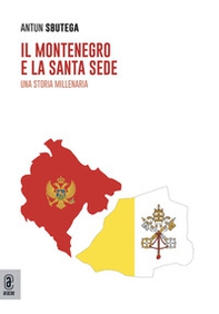 Il Montenegro e la Santa Sede. Una storia millenaria - Librerie.coop