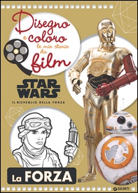 Star Wars il risveglio della forza. La forza. Disegno e coloro le mie storie da film - Librerie.coop