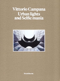 Vittorio Campana. Urban lights and selfie mania. Catalogo della mostra (Milano, 22 novembre 2017-28 gennaio 2018) - Librerie.coop
