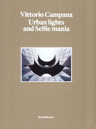 Vittorio Campana. Urban lights and selfie mania. Catalogo della mostra (Milano, 22 novembre 2017-28 gennaio 2018) - Librerie.coop