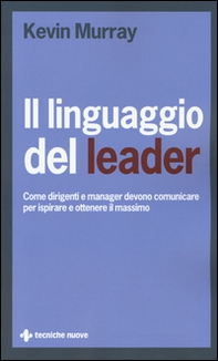 Il linguaggio del leader. Come dirigenti e manager devono comunicare per ispirare e ottenere il massimo - Librerie.coop
