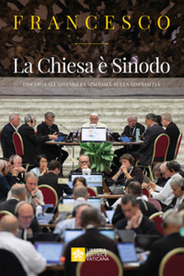 La Chiesa è Sinodo. Discorsi all'Assemblea sinodale sulla sinodalità - Librerie.coop La Chiesa è Sinodo. Discorsi all'Assemblea sinodale sulla sinodalità - Librerie.coop
