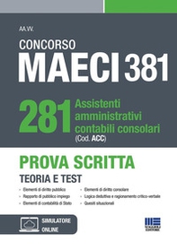 Concorso MAECI 381 Posti. 281 assistenti amministrativi contabili consolari (Cod. ACC). Prova Scritta. Teoria e test - Librerie.coop