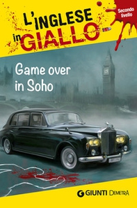 Game over in Soho. I racconti che migliorano il tuo inglese! Livello 2 - Librerie.coop Game over in Soho. I racconti che migliorano il tuo inglese! Livello 2 - Librerie.coop