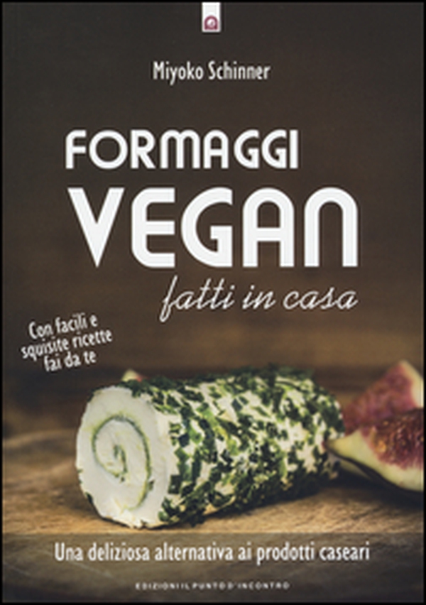 Formaggi vegan fatti in casa. Una deliziosa alternativa ai prodotti caseari - Librerie.coop Formaggi vegan fatti in casa. Una deliziosa alternativa ai prodotti caseari - Librerie.coop
