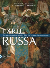 L'arte russa. Storia ed espressione artistica dalla Rus' di Kiev al grande impero - Librerie.coop