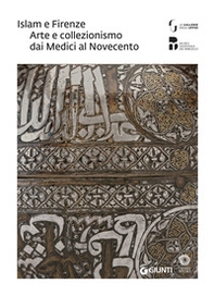 Islam e Firenze. Arte e collezionismo dai Medici al Novecento. Catalogo della mostra (Firenze, 22 giugno-23 settembre 2018) - Librerie.coop Islam e Firenze. Arte e collezionismo dai Medici al Novecento. Catalogo della mostra (Firenze, 22 giugno-23 settembre 2018) - Librerie.coop