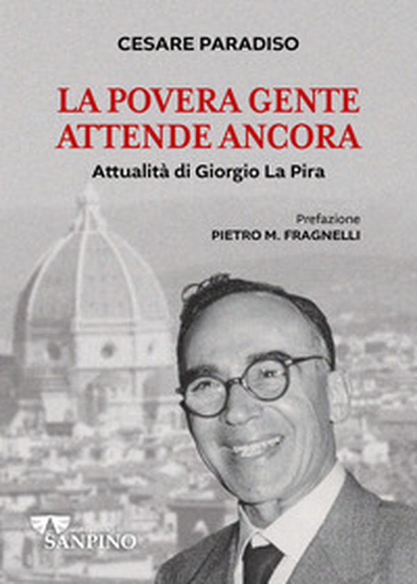 La povera gente attende ancora. Attualità di Giorgio La Pira - Librerie.coop La povera gente attende ancora. Attualità di Giorgio La Pira - Librerie.coop