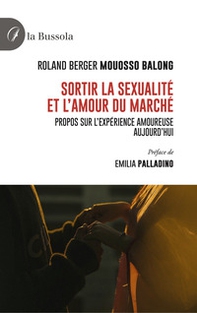 Sortir la sexualité et l'amour du Marché. Propos sur l'expérience amoureuse aujourd'hui - Librerie.coop