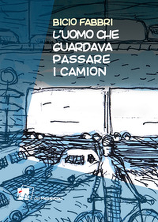 L'uomo che guardava passare i camion - Librerie.coop L'uomo che guardava passare i camion - Librerie.coop