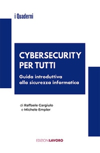Cybersecurity per tutti. Guida alla sicurezza informatica e alle nuove professioni - Librerie.coop