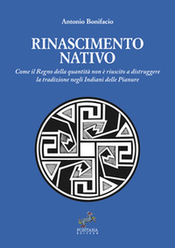 Rinascimento nativo. Come il Regno della quantità non è riuscito a distruggere la tradizione negli Indiani delle Pianure - Librerie.coop Rinascimento nativo. Come il Regno della quantità non è riuscito a distruggere la tradizione negli Indiani delle Pianure - Librerie.coop