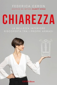 Chiarezza. La bellezza interiore riscoperta tra i propri armadi - Librerie.coop Chiarezza. La bellezza interiore riscoperta tra i propri armadi - Librerie.coop