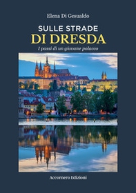 Sulle strade di Dresda. I passi di un giovane polacco - Librerie.coop Sulle strade di Dresda. I passi di un giovane polacco - Librerie.coop