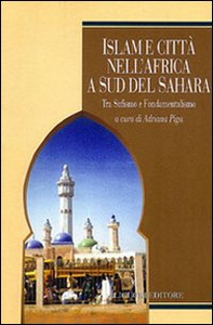 Islam e città nell'Africa a sud del Sahara. Tra sufismo e fondamentalismo - Librerie.coop