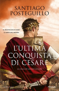 L'ultima conquista di Cesare. La saga di Giulio Cesare - Librerie.coop
