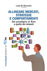 Allineare mercati, strategie e comportamenti. Dal paradigma di Bain a quello dei network - Librerie.coop