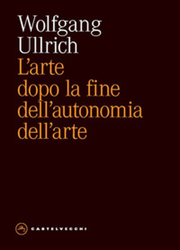 L'arte dopo la fine dell'autonomia dell'arte - Librerie.coop L'arte dopo la fine dell'autonomia dell'arte - Librerie.coop