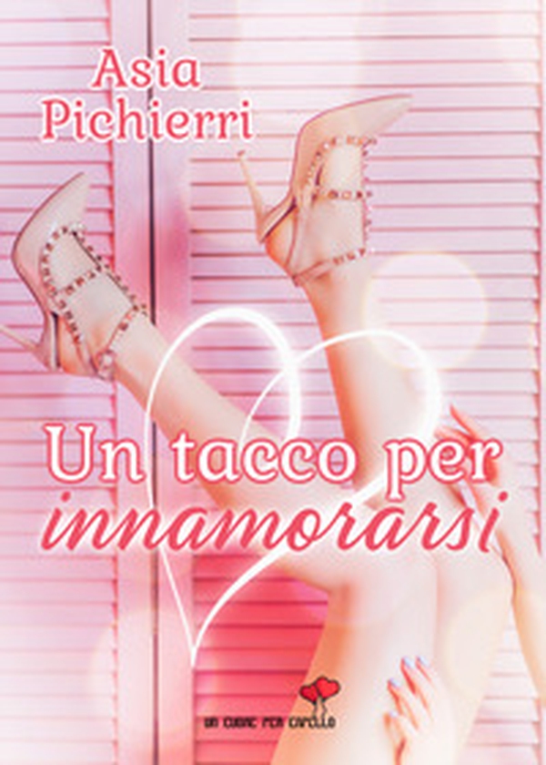 Un tacco per innamorarsi - Librerie.coop Un tacco per innamorarsi - Librerie.coop