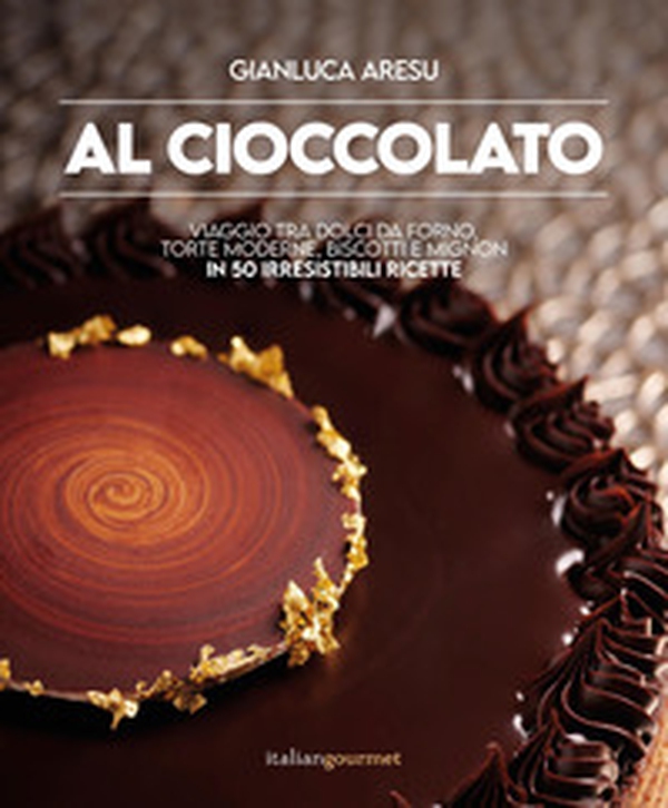 Al cioccolato. Viaggio tra dolci da forno, torte moderne, biscotti e mignon in 50 irresistibili ricette - Librerie.coop Al cioccolato. Viaggio tra dolci da forno, torte moderne, biscotti e mignon in 50 irresistibili ricette - Librerie.coop