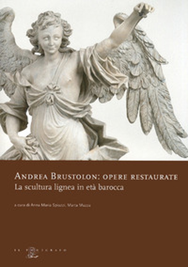 Andrea Brustolon. Opere restaurate. La scultura lignea in età barocca - Librerie.coop Andrea Brustolon. Opere restaurate. La scultura lignea in età barocca - Librerie.coop