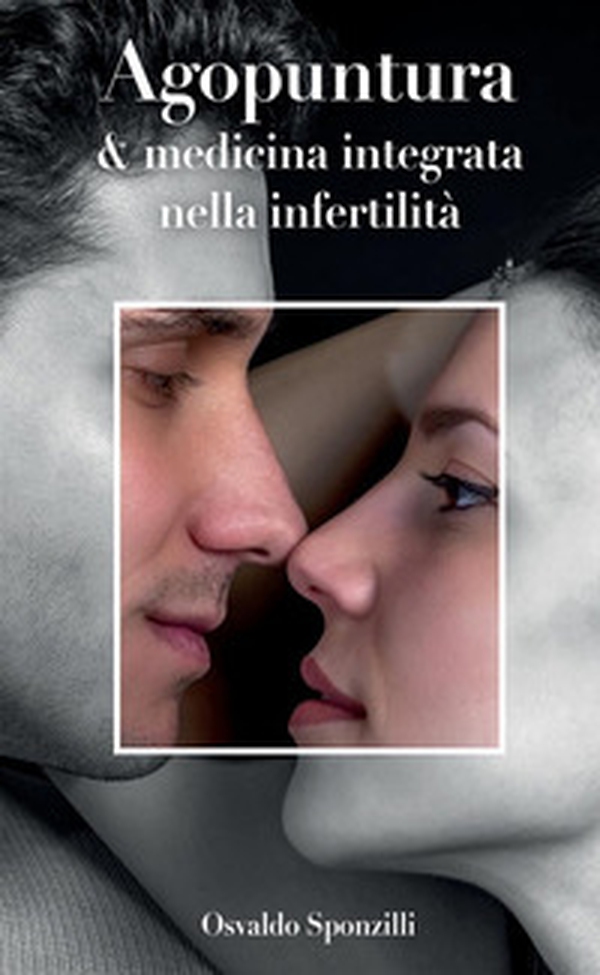 Agopuntura e medicina integrata nella infertilità - Librerie.coop Agopuntura e medicina integrata nella infertilità - Librerie.coop