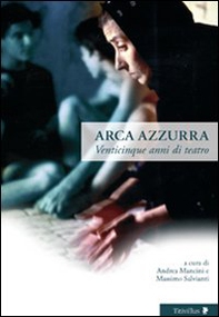 Arca azzurra. Venticinque anni di teatro - Librerie.coop