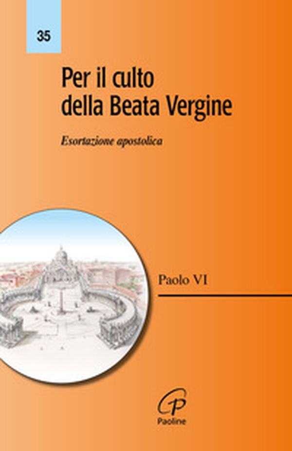Per il culto della Beata Vergine. Esortazione apostolica - Librerie.coop