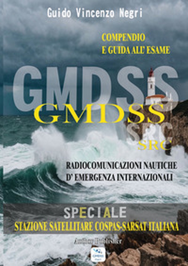 GMDSS SRC. Radiocomunicazioni nautiche d'emergenza internazionali. Compendio e guida all'esame - Librerie.coop GMDSS SRC. Radiocomunicazioni nautiche d'emergenza internazionali. Compendio e guida all'esame - Librerie.coop