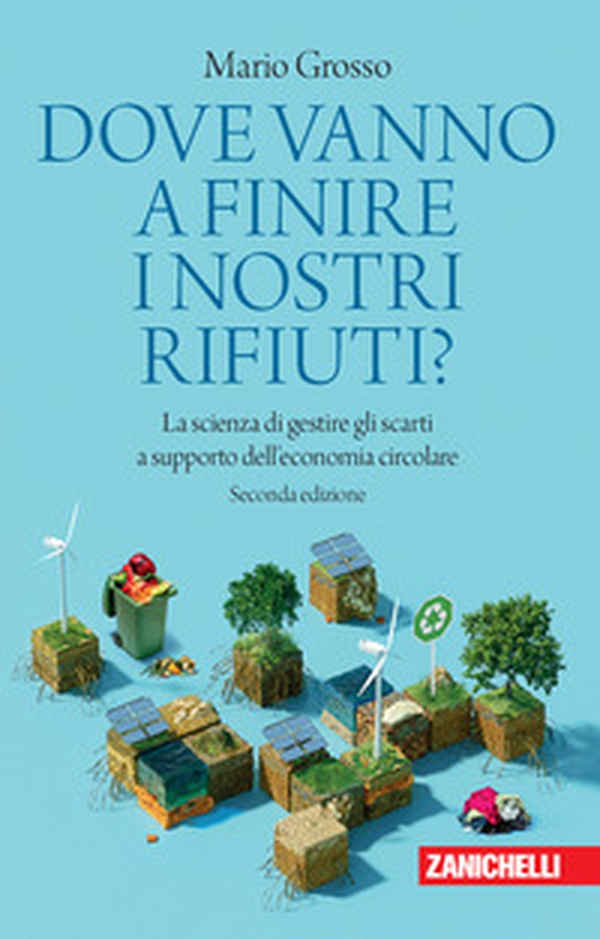 Dove vanno a finire i nostri rifiuti? La scienza di gestire gli scarti a supporto dell'economia circolare - Librerie.coop Dove vanno a finire i nostri rifiuti? La scienza di gestire gli scarti a supporto dell'economia circolare - Librerie.coop