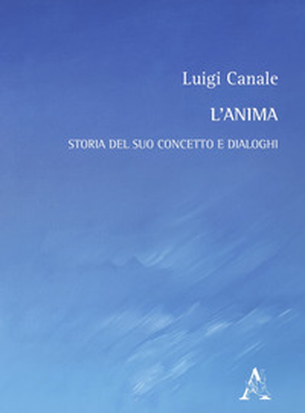 L'anima. Storia del suo concetto e dialoghi - Librerie.coop L'anima. Storia del suo concetto e dialoghi - Librerie.coop