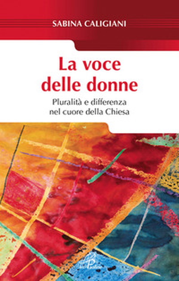 La voce delle donne. Pluralità e differenza nel cuore della Chiesa - Librerie.coop La voce delle donne. Pluralità e differenza nel cuore della Chiesa - Librerie.coop