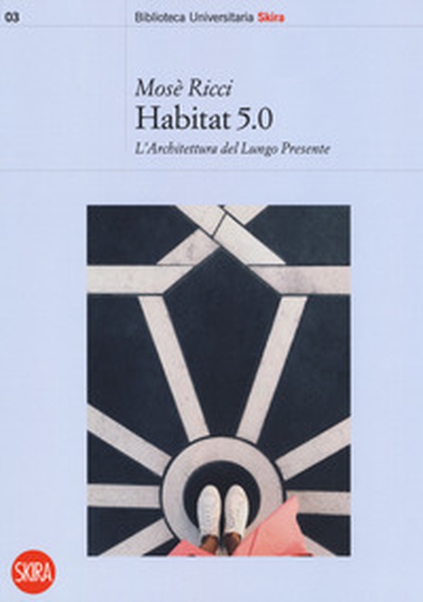 Habitat 5.0. L'architettura nel Lungo Presente - Librerie.coop Habitat 5.0. L'architettura nel Lungo Presente - Librerie.coop