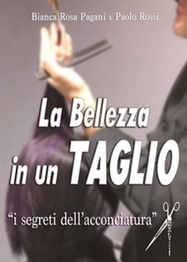 La bellezza in un taglio. I segreti dell'acconciatura - Librerie.coop La bellezza in un taglio. I segreti dell'acconciatura - Librerie.coop