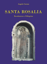 Santa Rosalia. Racalmutese e pellegrina - Librerie.coop