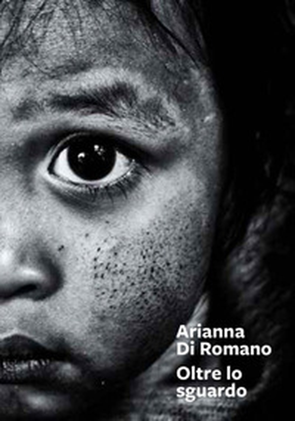 Arianna Di Romano. Oltre lo sguardo - Librerie.coop Arianna Di Romano. Oltre lo sguardo - Librerie.coop