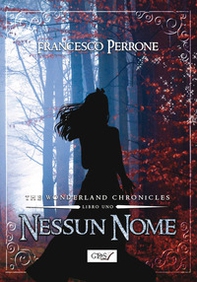 Nessun nome. The wonderland chronicles - Librerie.coop